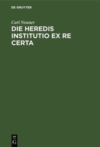 bokomslag Die Heredis Institutio Ex Re Certa