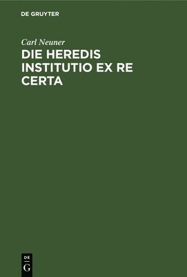 Die Heredis Institutio Ex Re Certa 1