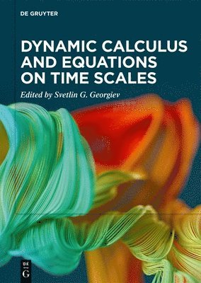 Svetlin G. Georgiev - Dynamic Calculus and Equations on Time Scales, Inbunden