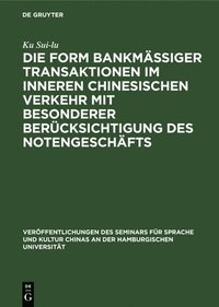 bokomslag Die Form Bankmssiger Transaktionen Im Inneren Chinesischen Verkehr Mit Besonderer Bercksichtigung Des Notengeschfts