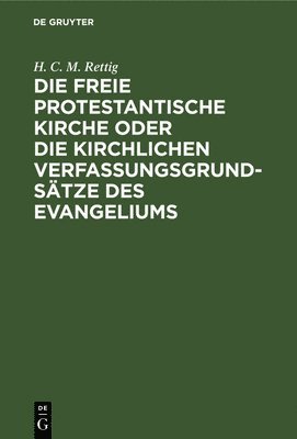 Die Freie Protestantische Kirche Oder Die Kirchlichen Verfassungsgrundstze Des Evangeliums 1