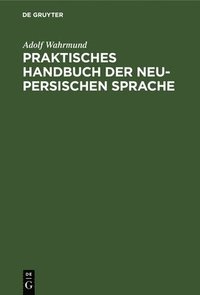bokomslag Praktisches Handbuch Der Neu-Persischen Sprache