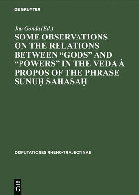 Some observations on the relations between "gods" and "powers" in the Veda à propos of the phrase Sūnuḥ Sahasaḥ