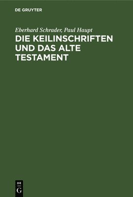 Eberhard Schrader, Paul Haupt - Die Keilinschriften Und Das Alte Testament, Inbunden