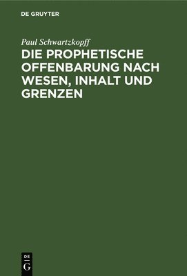 bokomslag Die Prophetische Offenbarung Nach Wesen, Inhalt Und Grenzen