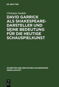 bokomslag David Garrick als Shakespeare-Darsteller und seine Bedeutung fr die heutige Schauspielkunst