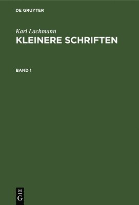 bokomslag Karl Lachmann: Kleinere Schriften. Band 1