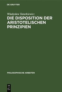 bokomslag Die Disposition Der Aristotelischen Prinzipien