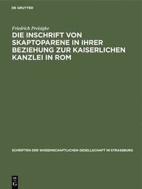 bokomslag Die Inschrift Von Skaptoparene in Ihrer Beziehung Zur Kaiserlichen Kanzlei in ROM