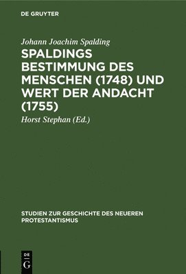 Johann Joachim Spalding, Horst Stephan - Spaldings Bestimmung Des Menschen (1748) Und Wert Der Andacht (1755), Inbunden