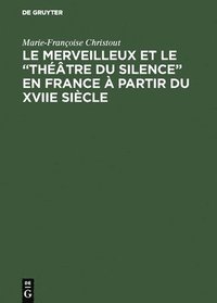 bokomslag Le merveilleux et le &quot;thtre du silence&quot; en France  partir du XVIIe sicle