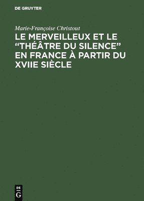 Marie-Françoise Christout - merveilleux et le "théâtre du silence" en France à partir du XVIIe siècle, Inbunden