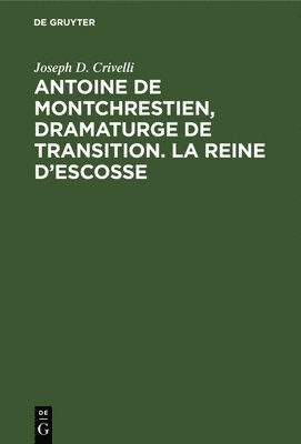 Antoine de Montchrestien, dramaturge de transition. La Reine d'Escosse 1
