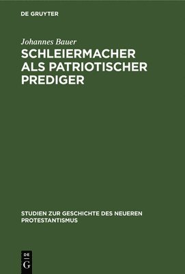 Johannes Bauer - Schleiermacher ALS Patriotischer Prediger, Inbunden