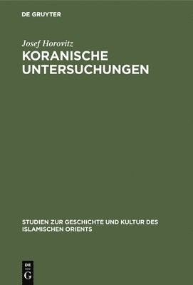 Josef Horovitz - Koranische Untersuchungen, Inbunden
