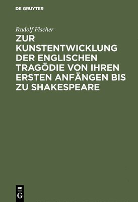 bokomslag Zur Kunstentwicklung Der Englischen Tragdie Von Ihren Ersten Anfngen Bis Zu Shakespeare