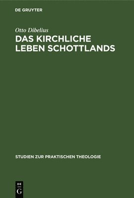 Otto Dibelius - Das Kirchliche Leben Schottlands, Inbunden