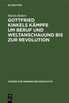 Gottfried Kinkels Kämpfe Um Beruf Und Weltanschauung Bis Zur Revolution