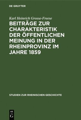 Beiträge Zur Charakteristik Der Öffentlichen Meinung in Der Rheinprovinz Im Jahre 1859