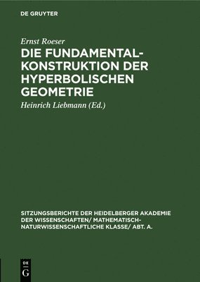 Ernst Roeser, Heinrich Liebmann - Die Fundamentalkonstruktion Der Hyperbolischen Geometrie, Inbunden