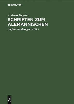 Andreas Heusler, Andreas Stefan Heusler Sonderegger, Stefan Sonderegger - Schriften Zum Alemannischen, Inbunden
