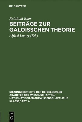 Reinhold Baer, Alfred Loewy - Beiträge Zur Galoisschen Theorie, Inbunden