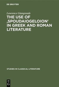 bokomslag The use of 'spoudaiogeloion' in Greek and Roman literature