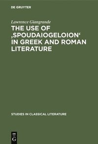 bokomslag The Use of 'Spoudaiogeloion' in Greek and Roman Literature