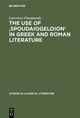 The use of 'spoudaiogeloion' in Greek and Roman literature 1