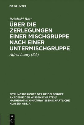 Reinhold Baer, Alfred Loewy - Über Die Zerlegungen Einer Mischgruppe Nach Einer Untermischgruppe, Inbunden