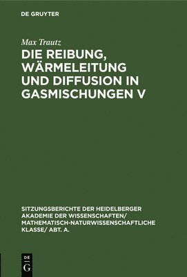 Die Reibung, Wrmeleitung Und Diffusion in Gasmischungen V 1