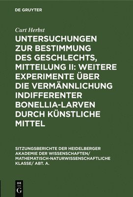 Curt Herbst - Untersuchungen Zur Bestimmung Des Geschlechts, Mitteilung II: Weitere Experimente Über Die Vermännlichung Indifferenter Bonellia-Larven Durch Künstliche Mittel, Inbunden