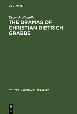 The dramas of Christian Dietrich Grabbe 1