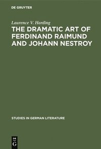 bokomslag The Dramatic Art of Ferdinand Raimund and Johann Nestroy: A Critical Study