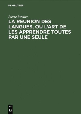 bokomslag La Reunion Des Langues, Ou l'Art de Les Apprendre Toutes Par Une Seule