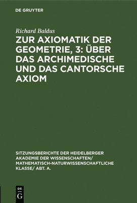 Zur Axiomatik Der Geometrie, 3: ber Das Archimedische Und Das Cantorsche Axiom 1