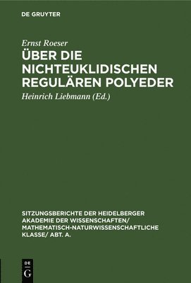 Ernst Roeser, Heinrich Liebmann - Über Die Nichteuklidischen Regulären Polyeder, Inbunden