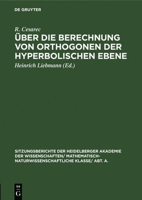 R Cesarec, Heinrich Liebmann - Über Die Berechnung Von Orthogonen Der Hyperbolischen Ebene, Inbunden