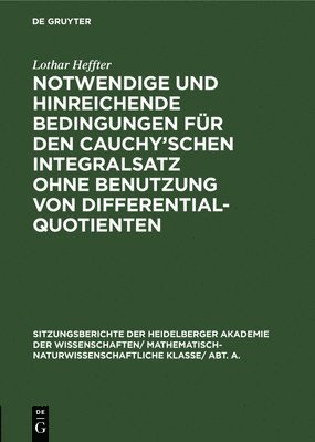 Lothar Heffter - Notwendige Und Hinreichende Bedingungen Für Den Cauchy'schen Integralsatz Ohne Benutzung Von Differentialquotienten, Inbunden