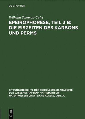 Wilhelm Salomon-Calvi - Epeirophorese, Teil 3 B: Die Eiszeiten Des Karbons Und Perms, Inbunden