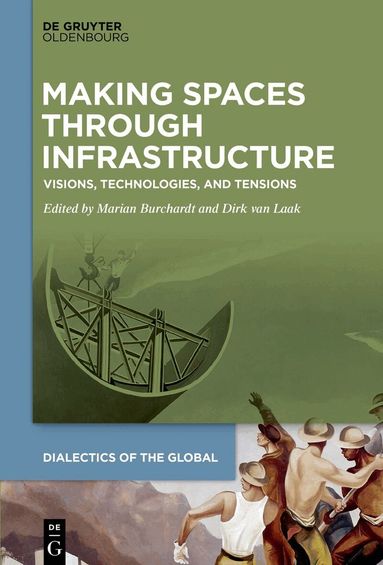Marian Burchardt, Dirk van Laak - Making Spaces through Infrastructure, Inbunden