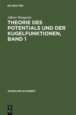 Albert Wangerin - Theorie Des Potentials Und Der Kugelfunktionen, Band 1, Inbunden
