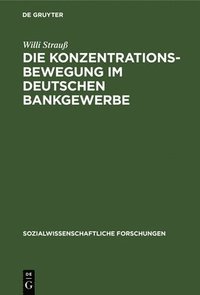 bokomslag Die Konzentrationsbewegung Im Deutschen Bankgewerbe