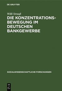 bokomslag Die Konzentrationsbewegung Im Deutschen Bankgewerbe