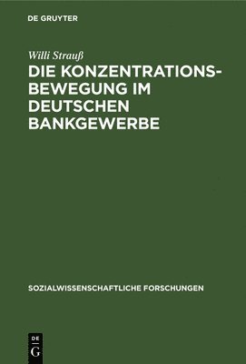 Willi Strauß - Die Konzentrationsbewegung Im Deutschen Bankgewerbe, Inbunden