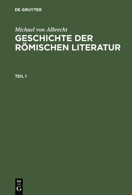 Michael Von Albrecht: Geschichte Der Rmischen Literatur. Teil 1 1