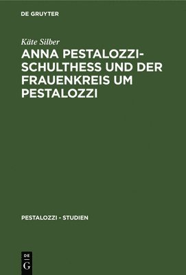 Anna Pestalozzi-Schulthe Und Der Frauenkreis Um Pestalozzi 1