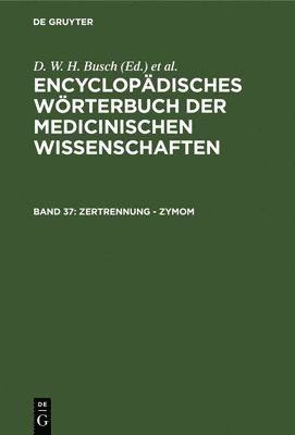 D W H Busch, Carl Ferdinand Gräfe, J F Diffenbach, E Horn, J C Jüngken, H F Link, J Müller, J F C Hecker, E Osann, Christoph Wilhelm Hufeland, Karl Asmund Rudolphi, Eduard Caspar Jacob Siebold, D. W. H. Busch - Zertrennung - Zymom, Inbunden
