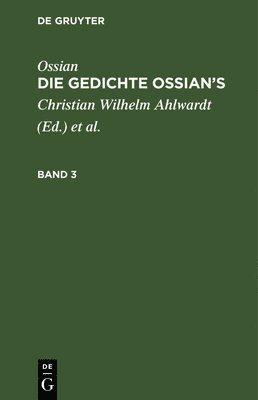 bokomslag Ossian [Angebl. Verf.]; James Macpherson: Die Gedichte Oisian's. Band 3