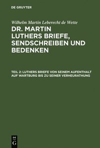 bokomslag Luthers Briefe Von Seinem Aufenthalt Auf Wartburg Bis Zu Seiner Verheurathung
